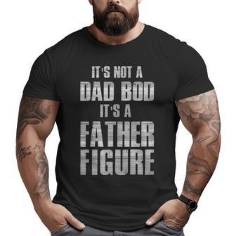 Its Not A Dad Bod Its A Father Figure Big and Tall Men T-shirt | Mazezy