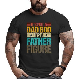 It's Not A Dad Bod It's A Father Figure Vintage On Back Big and Tall Men T-shirt | Mazezy