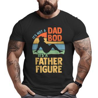 It's Not A Dad Bod It's A Figure Father Father's Day Big and Tall Men T-shirt | Mazezy