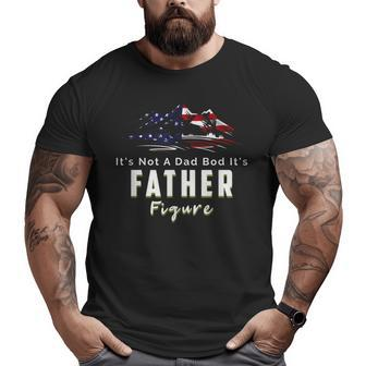 It's Not A Dad Bod It's A Figure Father Mountain Big and Tall Men T-shirt | Mazezy