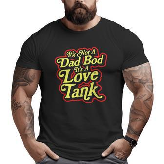 It's Not A Dad Bod It's A Love Tank Father's Day Big and Tall Men T-shirt | Mazezy