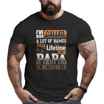 I've Been Called A Lot Of Names In My Lifetime But Papa Is My Favorite Big and Tall Men T-shirt | Mazezy