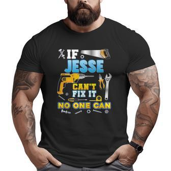 If Jesse Can't Fix It No One Can Father Day Papa Daddy Dad Big and Tall Men T-shirt | Mazezy