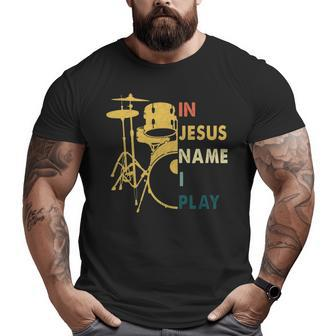 In Jesus Name I Play Drum Big and Tall Men T-shirt | Mazezy