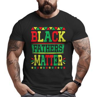 Junenth Black Fathers Matter Dad Pride Fathers Day Dad Big and Tall Men T-shirt | Mazezy