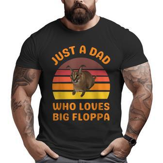 Just A Dad Who Loves Big Floppa Caracal Cat Meme Big and Tall Men T-shirt | Mazezy