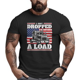 I Just Dropped A Load I Patriotic Father's Day & Trucker Big and Tall Men T-shirt | Mazezy