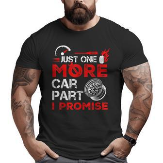 Just One More Car Part I Promise Car Mechanic For Men Dad Big and Tall Men T-shirt | Mazezy