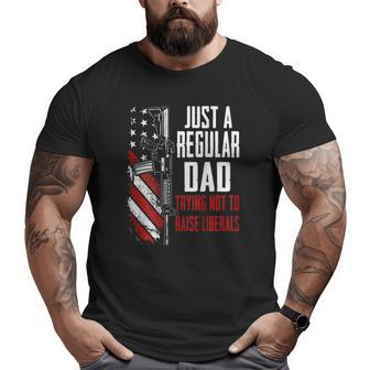 Just A Regular Dad Trying Not To Raise Liberals -- On Back Big and Tall Men T-shirt | Mazezy
