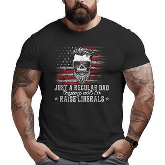Just A Regular Dad Trying Not To Raise Liberals Dad Big and Tall Men T-shirt | Mazezy
