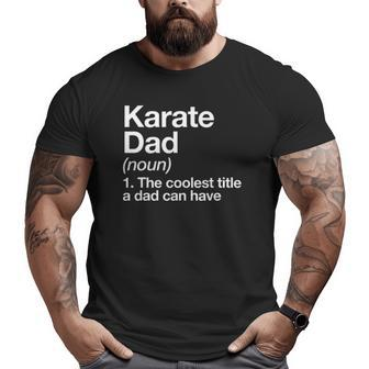 Karate Dad Definition Sports Martial Arts Big and Tall Men T-shirt | Mazezy