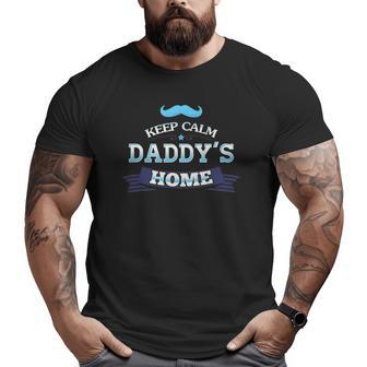 Keep Calm Daddy's Home For Dad And Father's Day Big and Tall Men T-shirt | Mazezy