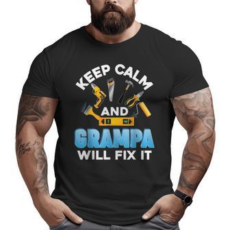 Keep Calm And Grampa Will Fix It Father Day Papa Dad Daddy Big and Tall Men T-shirt | Mazezy
