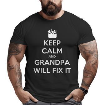 Keep Calm Because Grandpa Will Fix It Daddy Father Dad Big and Tall Men T-shirt | Mazezy