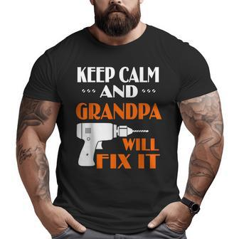 Keep Calm Grandpa Will Fix It For Dad Grandpa Big and Tall Men T-shirt | Mazezy