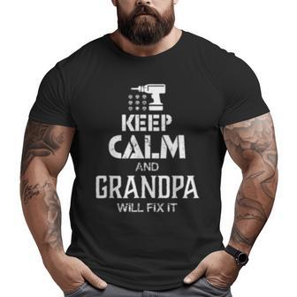 Keep Calm And Grandpa Will Fix It T Father Day Big and Tall Men T-shirt | Mazezy
