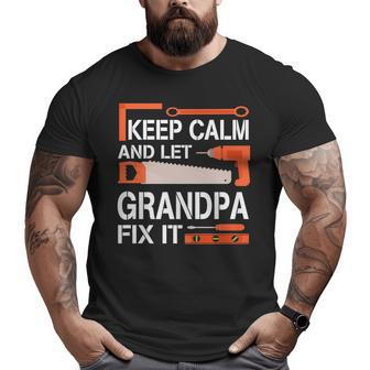 Keep Calm And Let Grandpa Fix It Happy Father Day Big and Tall Men T-shirt | Mazezy UK