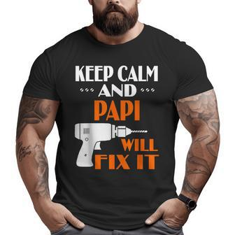 Keep Calm Papi Will Fix It For Dad Grandpa Big and Tall Men T-shirt | Mazezy UK