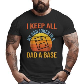 I Keep All My Dad Jokes In A Dad A Base Dad A Base Jokes Big and Tall Men T-shirt | Mazezy