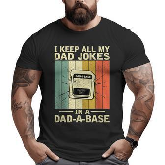 I Keep All My Dad Jokes In A Dad-A-Base Dad Jokes Big and Tall Men T-shirt | Mazezy