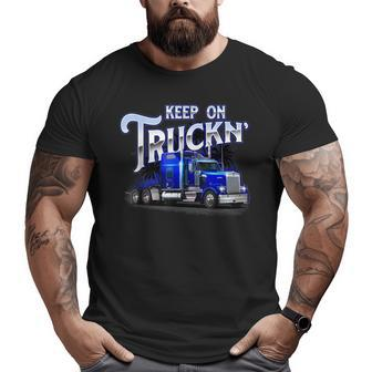 Keep On Truckn Semi Truck Driver Trucker Trucking Mechanic Big and Tall Men T-shirt | Mazezy