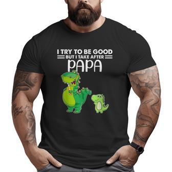 Kids I Try To Be Good But I Take After My Papa Dinosaur Big and Tall Men T-shirt | Mazezy