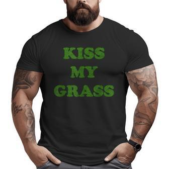 Kiss My Grass Father Dad Mowing Yard Work Landscaping Weeds Big and Tall Men T-shirt | Mazezy