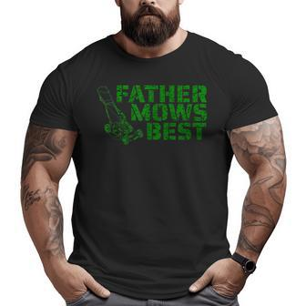 Lawnmower For Dad Father Mows Best Fathers Day Big and Tall Men T-shirt | Mazezy