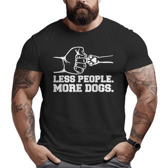 Less People More Dogs Dog Dad Big and Tall Men T-shirt | Mazezy