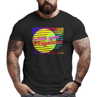 Let's Get Physical Workout Gym Tee Rad 80S Big and Tall Men T-shirt | Mazezy