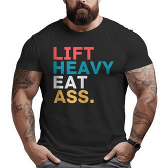 Lift Heavy Eat Ass Adult Humor Gym Fitness Muscles Big and Tall Men T-shirt | Mazezy
