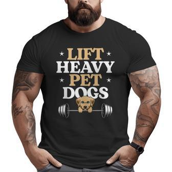 Lift Heavy Pet Dogs Bodybuilding Weight Training Gym Big and Tall Men T-shirt | Mazezy