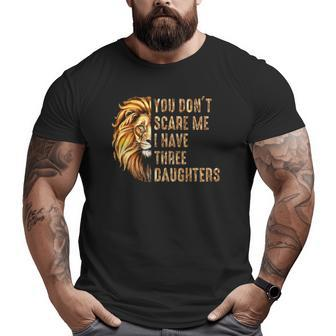 Lion Dad Don't Scare Me I Have 3 Daughters Father's Day Big and Tall Men T-shirt | Mazezy