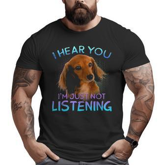 Long Haired Dachshunds I Hear You Not Listening Big and Tall Men T-shirt | Mazezy
