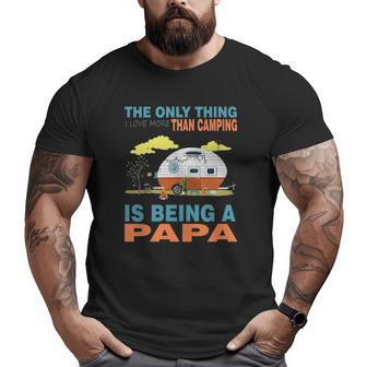 I Love More Than Camping Is Being A Papa Big and Tall Men T-shirt | Mazezy