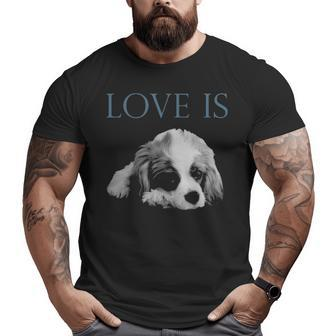 Love Is Cavalier King Charles Spaniel Big and Tall Men T-shirt | Mazezy