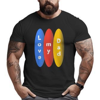 Love My Dad Above Circle Big and Tall Men T-shirt | Mazezy