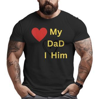 I Love My Dad T Big and Tall Men T-shirt | Mazezy