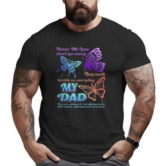 Those We Love Don't Go Away They Walk Beside Us My Dad Big and Tall Men T-shirt | Mazezy