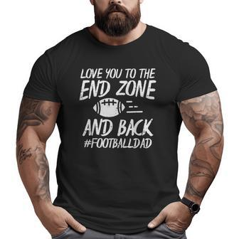 Love You To The Endzone And Back Football Dad Sayings Big and Tall Men T-shirt | Mazezy