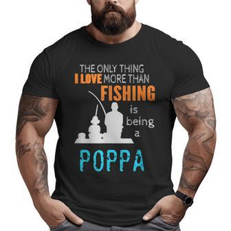More Than Love Fishing Poppa Special Grandpa Big and Tall Men T-shirt | Mazezy
