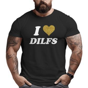 I Love Heart Dilfs I Heart Love Dads Big and Tall Men T-shirt | Mazezy