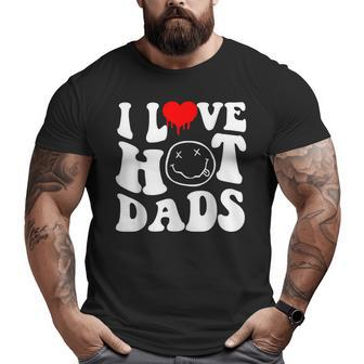I Love Hot Dad Trending Hot Dad Joke I Heart Hot Dads Big and Tall Men T-shirt | Mazezy