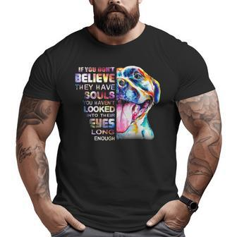 Love Pitbull I Believe Soul Pitbull In Eyes Dog Lover T Big and Tall Men T-shirt | Mazezy