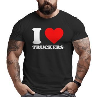 I Love Truckers Truckers Suppor I Love Trucker Big and Tall Men T-shirt | Mazezy