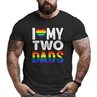 I Love My Two Dads Lgbtq Pride Big and Tall Men T-shirt | Mazezy