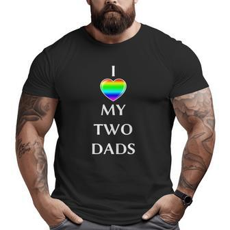 I Love My Two Dads Rainbow Flagg Heart Lgbt Gay Men Big and Tall Men T-shirt | Mazezy