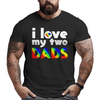 I Love My Two Dads V2 Big and Tall Men T-shirt | Mazezy