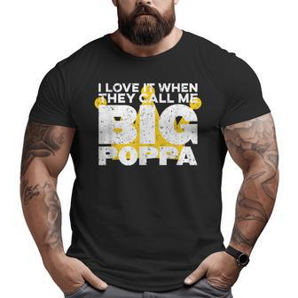 I Love It When They Call Me Big Poppa Hip Hop Dad Big and Tall Men T-shirt | Mazezy