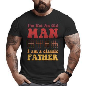 I M Not An Old Man I Am A Classic Father Groovy Vintage Cool Big and Tall Men T-shirt | Mazezy